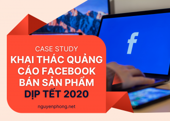 Case Study – Khai thác quảng cáo Facebook bán sản phẩm dịp Tết 2020