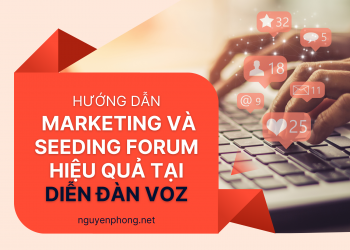 Hướng dẫn marketing và seeding forum hiệu quả tại diễn đàn VOZ