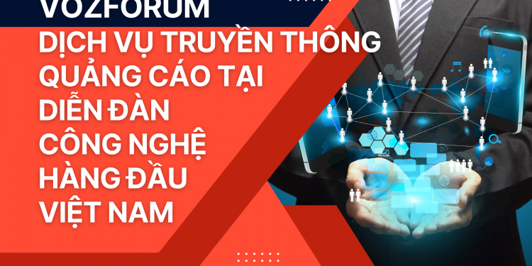 VozForum – Dịch vụ truyền thông quảng cáo tại diễn đàn công nghệ hàng đầu Việt Nam