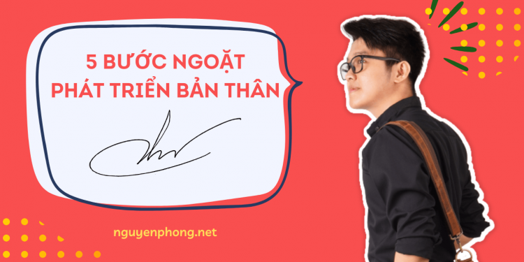 Nhìn lại 5 bước ngoặt giúp mình phát triển bản thân và sự nghiệp